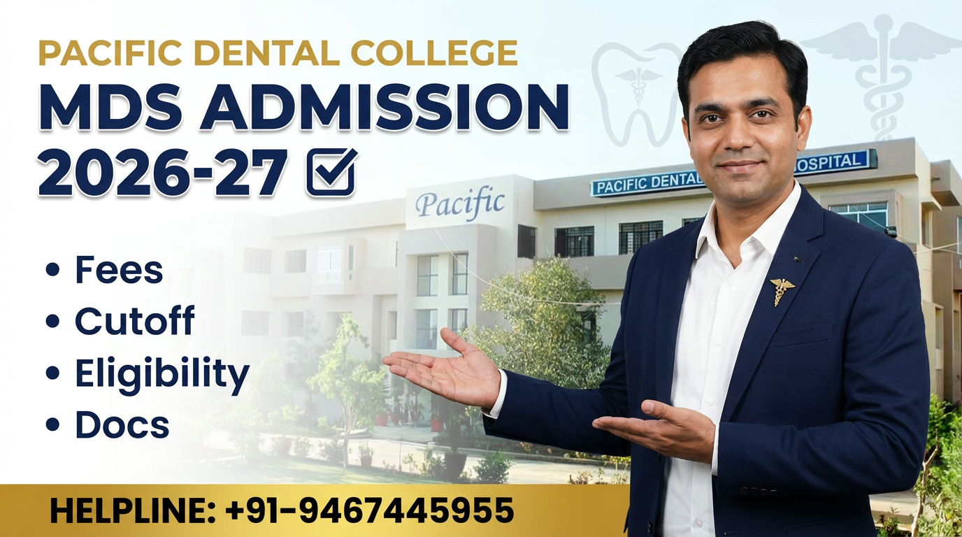 MDS at Pacific Dental College Udaipur 2026-27: Admission, Course, Fees, Cutoff, Eligibility, Documents etc.